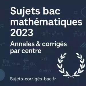 Sujets corrigés bac annales Mathématiques 2023