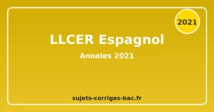 llcer-espagnol-2021 annales sujets corriges bac