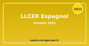annales LLCER Espagnol 2022 sujets corrigés bac