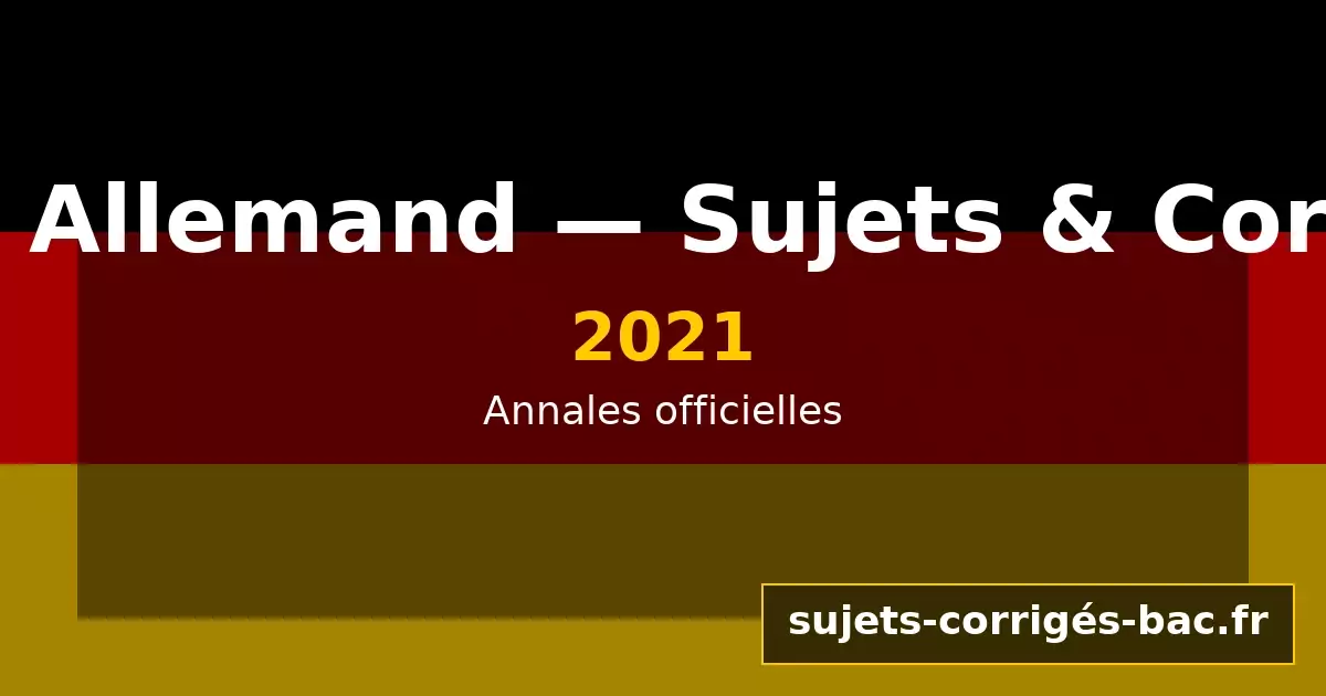 LLCR Allemand 2021 – Sujets & Corrigés du bac (annales officielles)