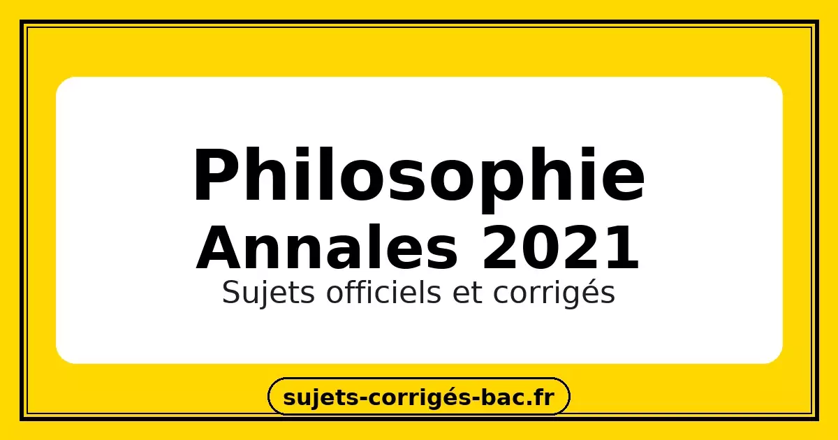 Philosophie 2021 sujets corrigés