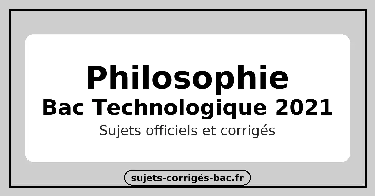 philosophie techno 2021 stmg st2s sti2d sujets corrigés bac annales
