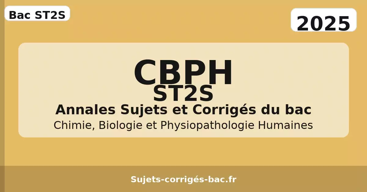 Sujets et corrigés CBPH ST2S 2025